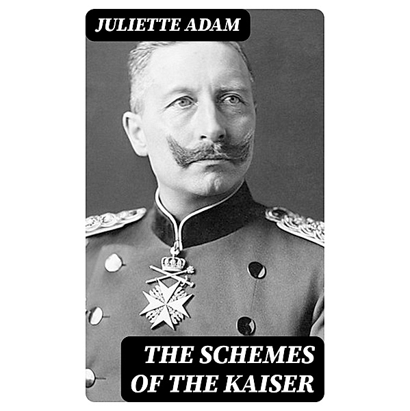 The Schemes of the Kaiser, Juliette Adam