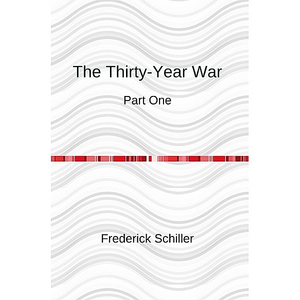 The Schiller Translations / The 30-Year War Part 1, Frederick Schiller