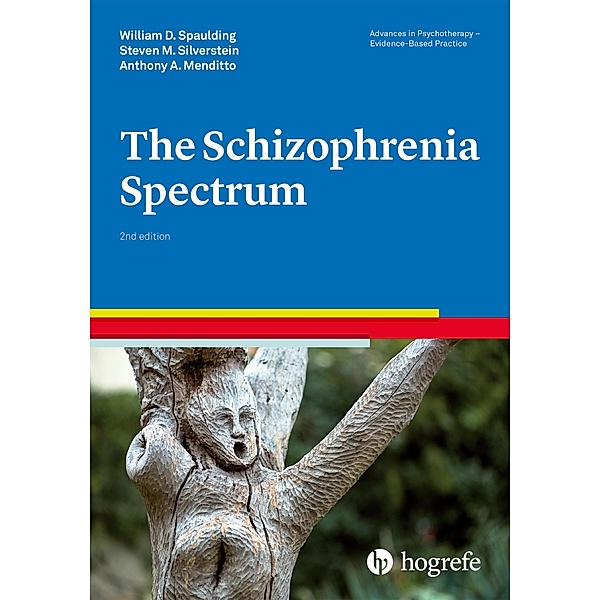 The Schizophrenia Spectrum / Advances in Psychotherapy - Evidence-Based Practice, William D. Spaulding, Steven M. Silverstein, Anthony A. Menditto