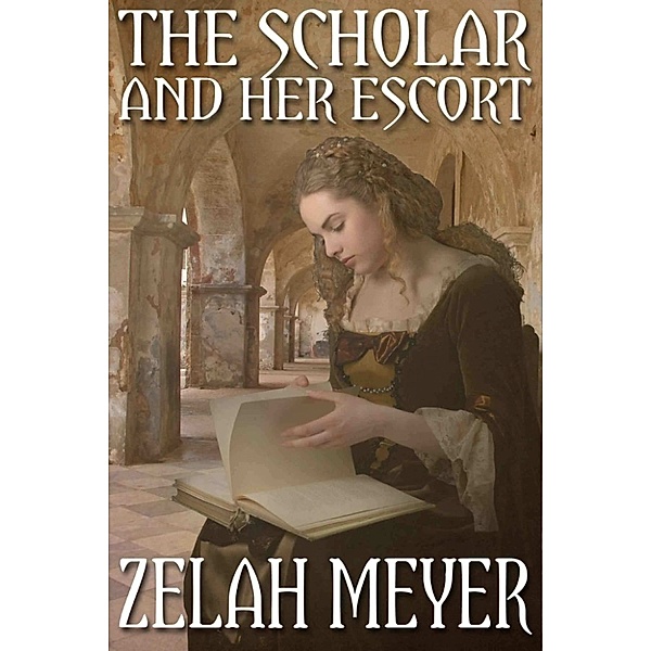 The Scholar and Her Escort (A Novella), Zelah Meyer