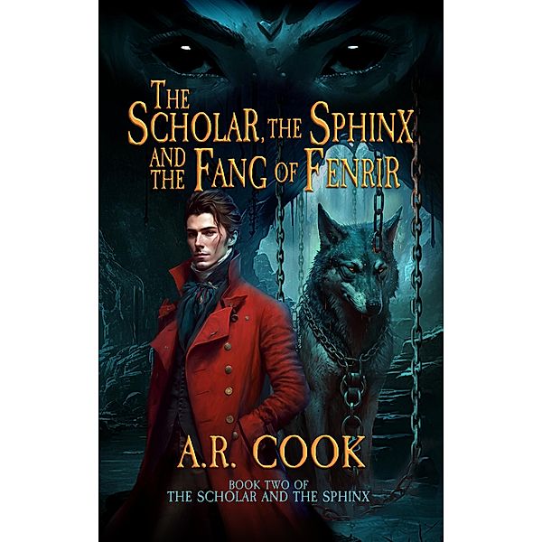 The Scholar, the Sphinx, and the Fang of Fenrir / The Scholar and the Sphinx Bd.2, A. R. Cook