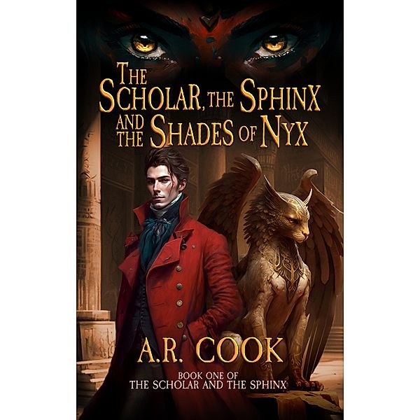 The Scholar, the Sphinx, and the Shades of Nyx / The Scholar and the Sphinx Bd.1, A. R. Cook