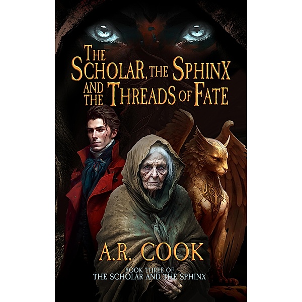 The Scholar, the Sphinx, and the Threads of Fate / The Scholar and the Sphinx Bd.3, A. R. Cook