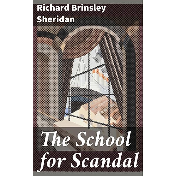 The School for Scandal, Richard Brinsley Sheridan