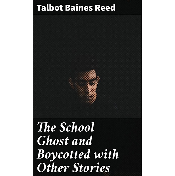 The School Ghost and Boycotted with Other Stories, Talbot Baines Reed