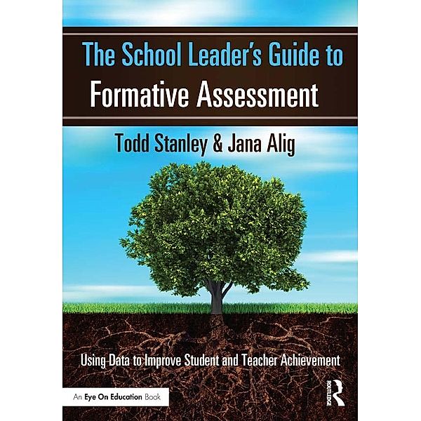 The School Leader's Guide to Formative Assessment, Todd Stanley, Jana Alig