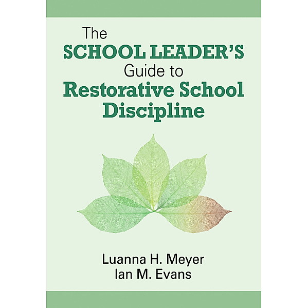 The School Leader’s Guide to Restorative School Discipline, Luanna H. Meyer, William John M. Evans