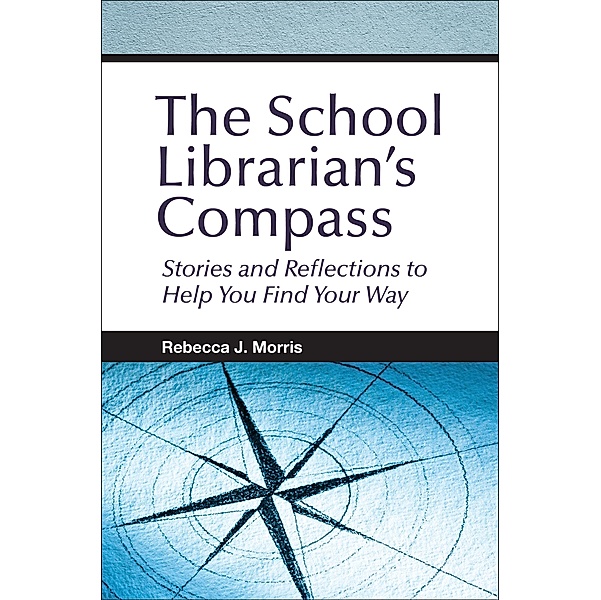 The School Librarian's Compass, Rebecca J. Morris