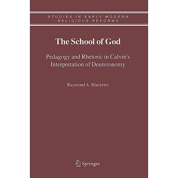 The School of God / Studies in Early Modern Religious Tradition, Culture and Society Bd.3, Raymond A. Blacketer