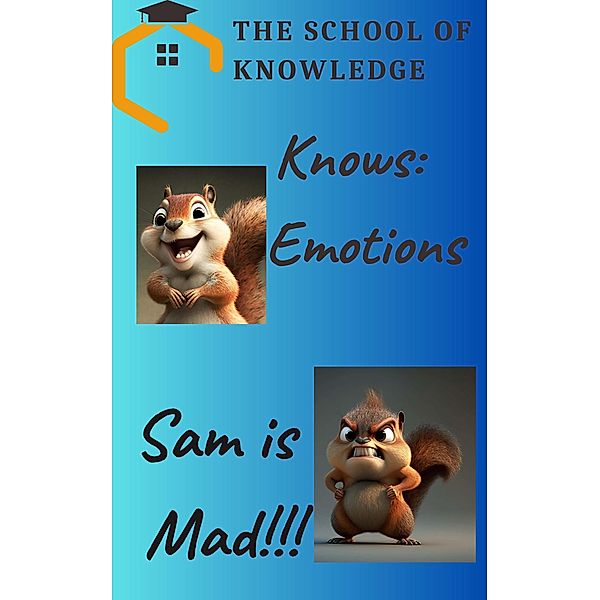 The School Of Knowledge Knows Emotions:  Sam Is Mad, B. J. Rookie