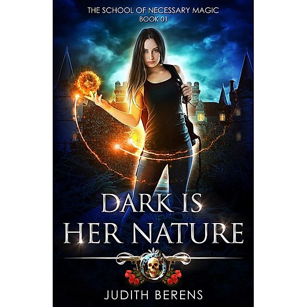 The School Of Necessary Magic: Dark Is Her Nature (The School Of Necessary Magic, #1), Michael Anderle, Judith Berens, Martha Carr