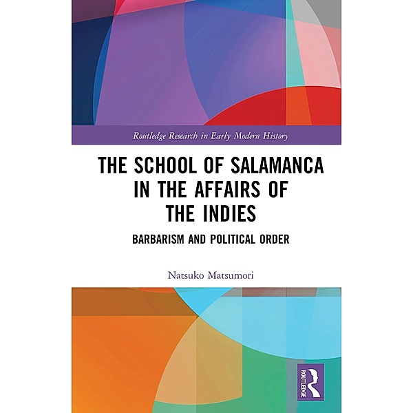The School of Salamanca in the Affairs of the Indies, Natsuko Matsumori