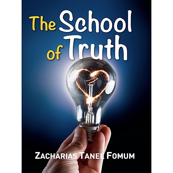 The School of Truth (Practical Helps For The Overcomers, #6) / Practical Helps For The Overcomers, Zacharias Tanee Fomum
