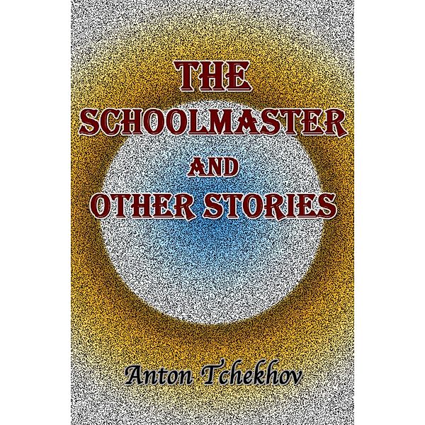 The Schoolmaster and Other Stories, Anton Tchekhov