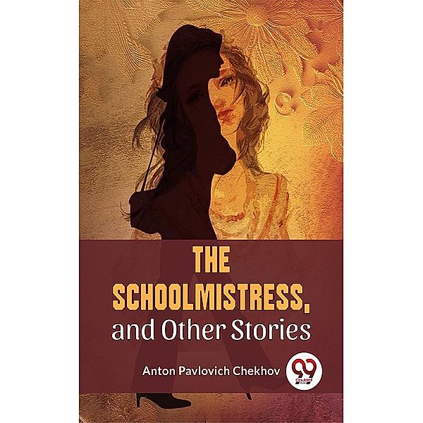 The Schoolmistress, and Other Stories, Anton Pavlovich Chekhov