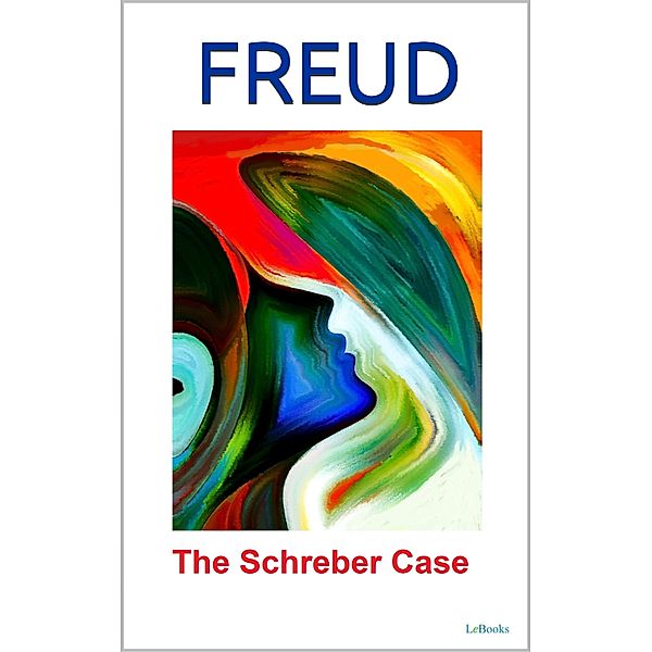 The  Schreber Case - Freud, Sigmund Freud