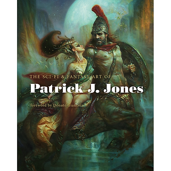 The Sci-Fi & Fantasy Art of Patrick J. Jones, Patrick J. Jones