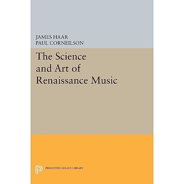 The Science and Art of Renaissance Music / Princeton Legacy Library Bd.380, James Haar