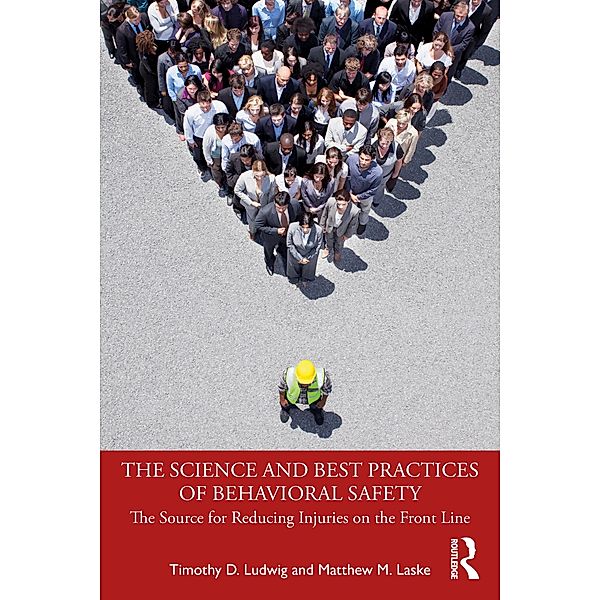The Science and Best Practices of Behavioral Safety, Timothy D. Ludwig, Matthew M. Laske