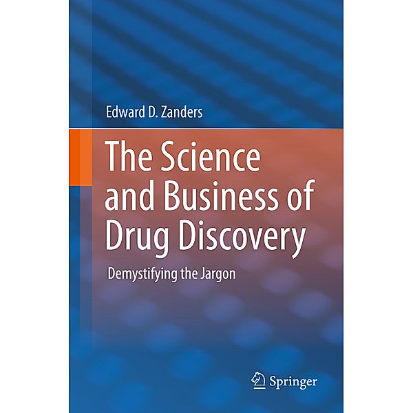 The Science and Business of Drug Discovery, Edward D. Zanders