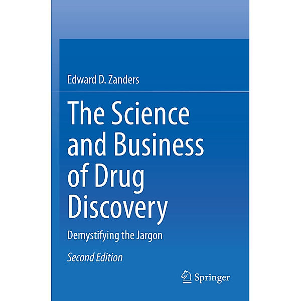 The Science and Business of Drug Discovery, Edward D. Zanders