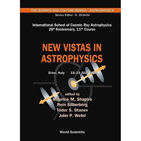 The Science And Culture Series - Astrophysics: New Vistas In Astrophysics, Procs Of The Intl Sch Of Cosmic Ray Astrophysics 20th Anniversary, 11th Course