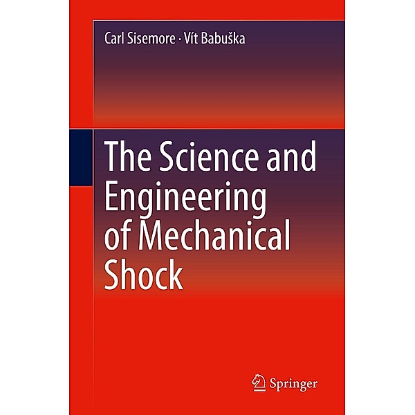 The Science and Engineering of Mechanical Shock, Carl Sisemore, Vít Babuska