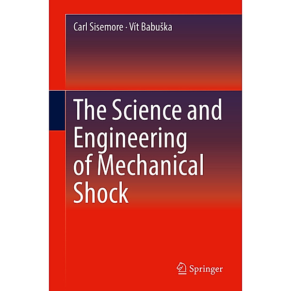 The Science and Engineering of Mechanical Shock, Carl Sisemore, Vít Babuska
