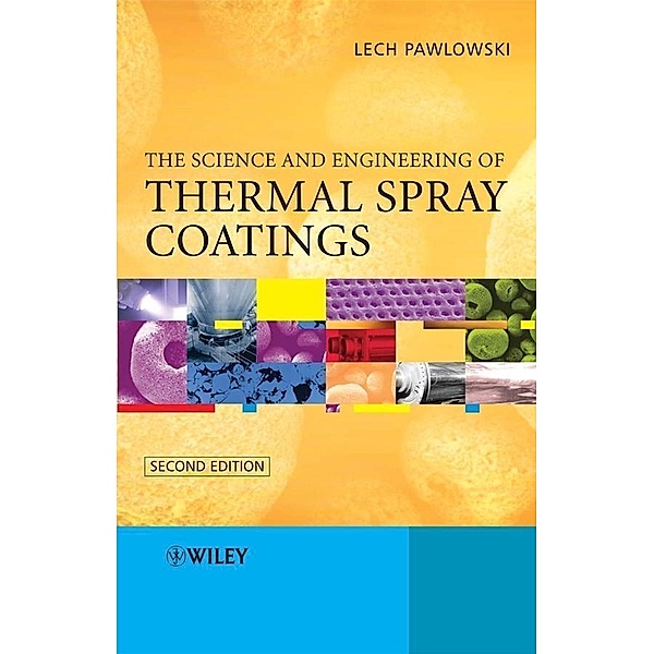The Science and Engineering of Thermal Spray Coatings, Lech Pawlowski