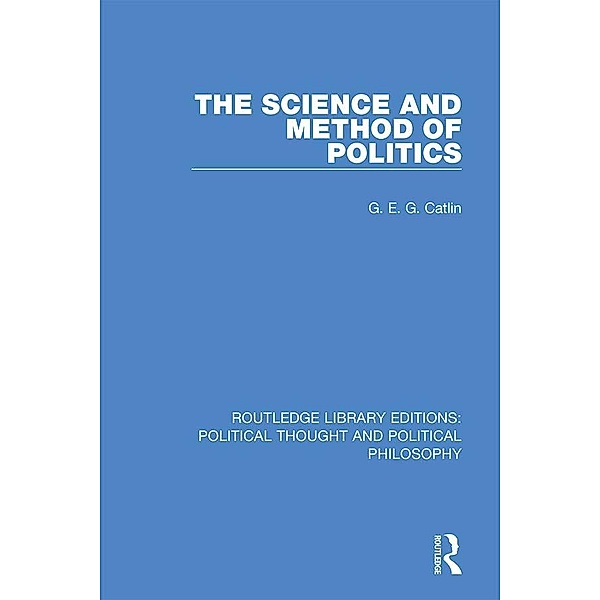 The Science and Method of Politics, G. E. G. Catlin