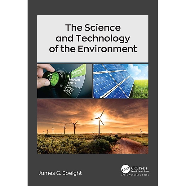 The Science and Technology of the Environment, James G. Speight
