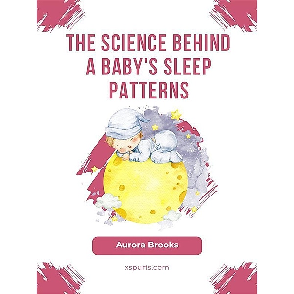 The Science Behind a Baby's Sleep Patterns, Aurora Brooks