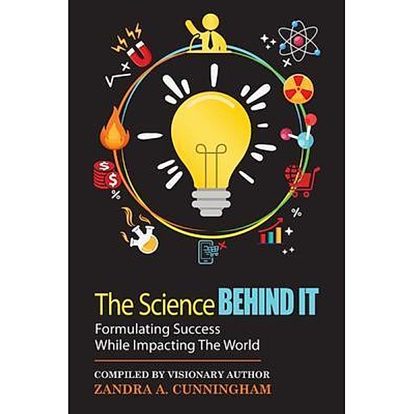 The Science Behind It - Formulating Success While Impacting The World / Zandra Brand Publishing, Zandra Cunningham