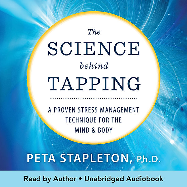 The Science Behind Tapping, Peta Stapleton Ph.D.