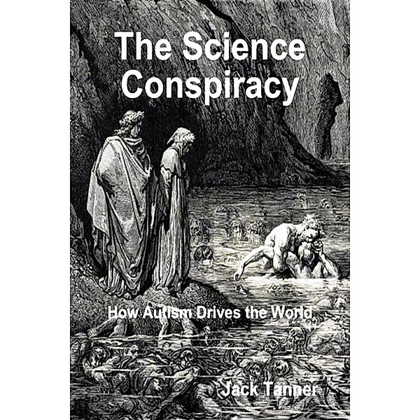 The Science Conspiracy: How Autism Drives the World (The Angel Series, #10) / The Angel Series, Jack Tanner