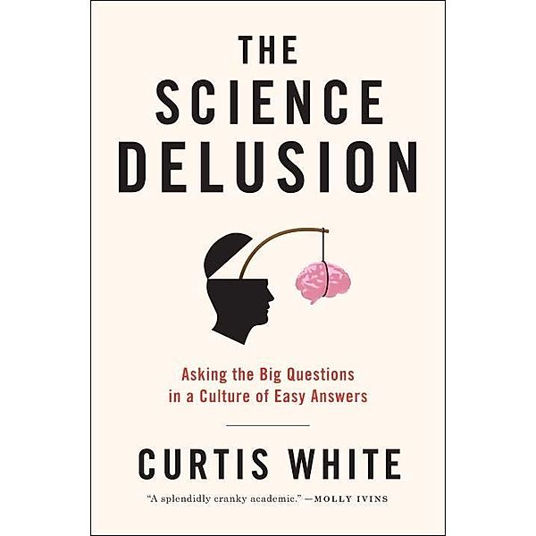 The Science Delusion, Curtis White