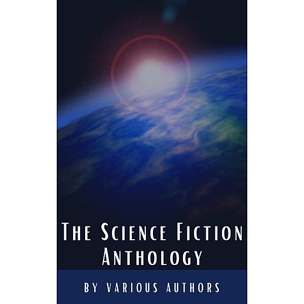 The Science Fiction Anthology, Andre Norton, Murray Leinster, Lester Del Rey, Harry Harrison, Marion Zimmer Bradley, Fritz Leiber, Ben Bova, Classics Hq, Philip K. Dick