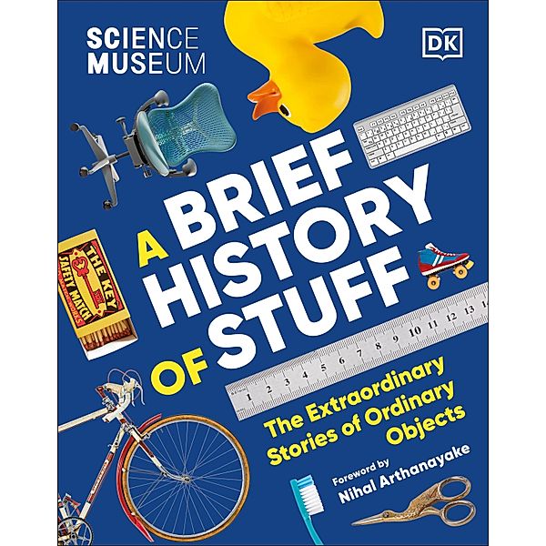 The Science Museum A Brief History of Stuff, Dk