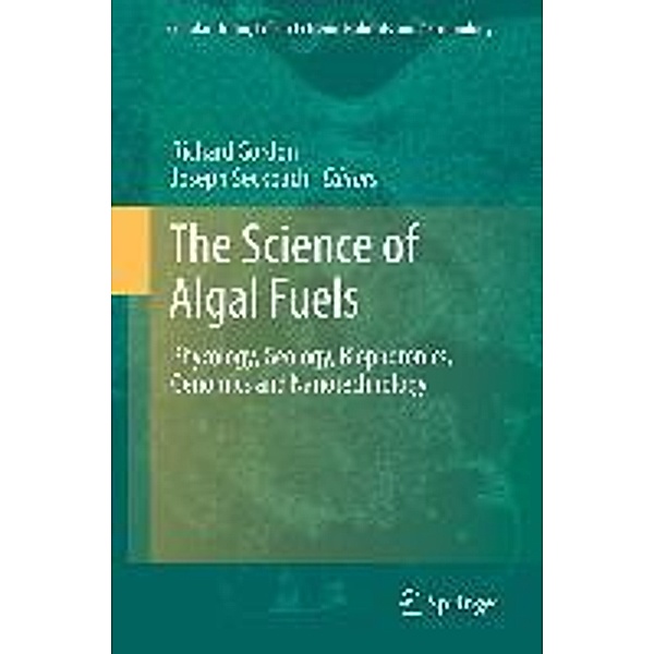 The Science of Algal Fuels / Cellular Origin, Life in Extreme Habitats and Astrobiology Bd.25