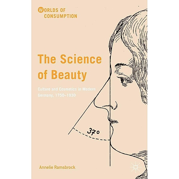 The Science of Beauty / Worlds of Consumption, Annelie Ramsbrock