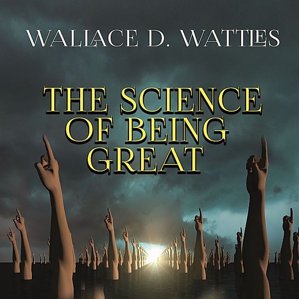The Science of Being Great, Wallace D. Wattles