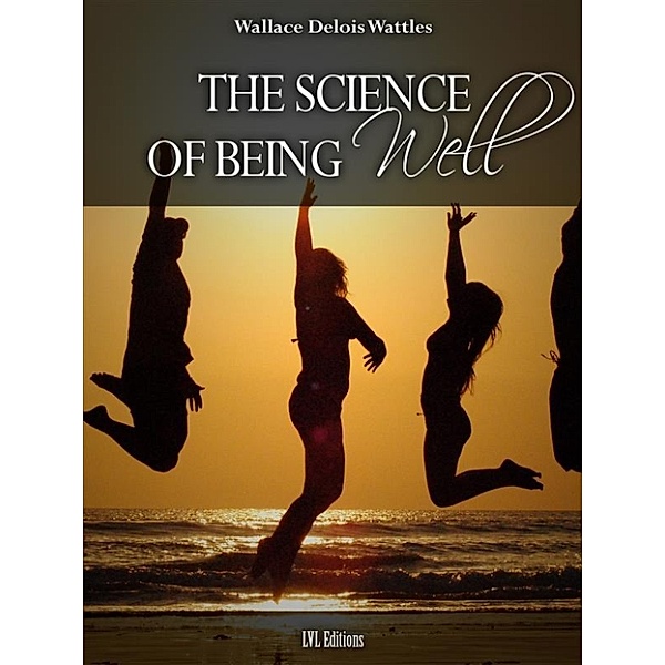 The Science of Being Well, Wallace Wattles
