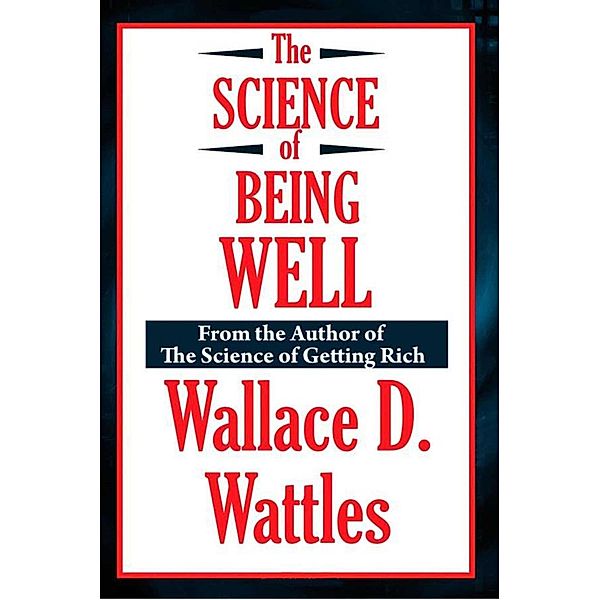 The Science of Being Well, Wallace D. Wattles