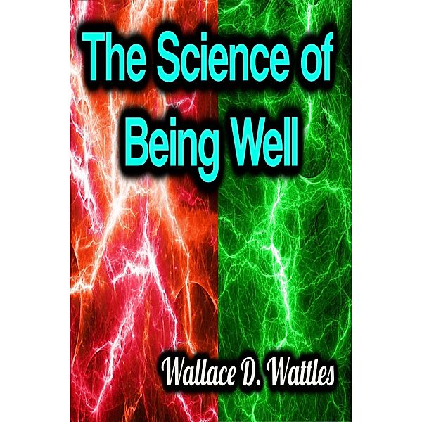 The Science of Being Well, Wallace D. Wattles