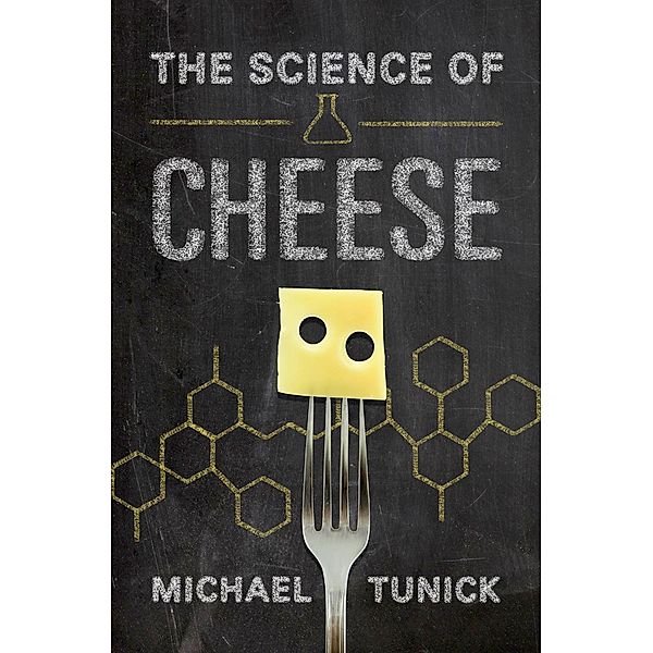 The Science of Cheese, Michael H. Tunick