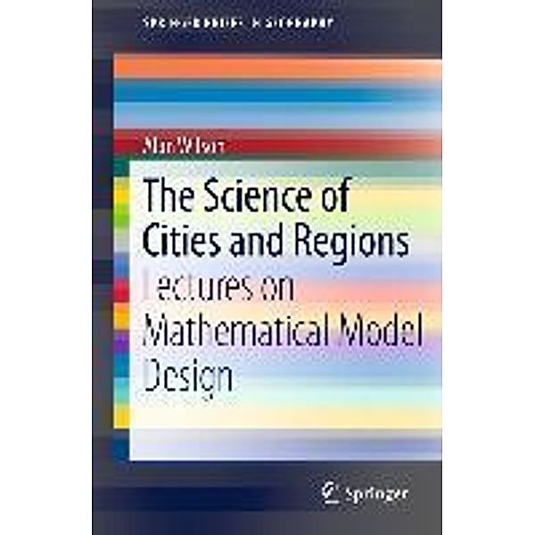 The Science of Cities and Regions / SpringerBriefs in Geography, Alan Wilson