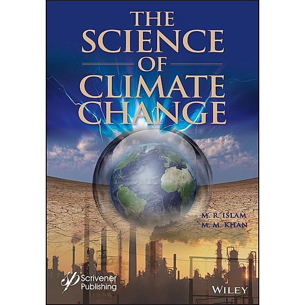 The Science of Climate Change / Wiley-Scrivener, M. R. Islam, M. M. Khan