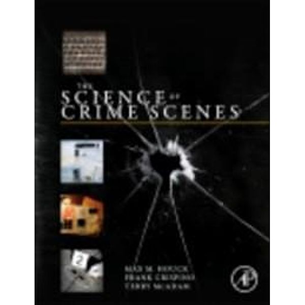 The Science of Crime Scenes, Max M. Houck, Frank Crispino, Terry McAdam