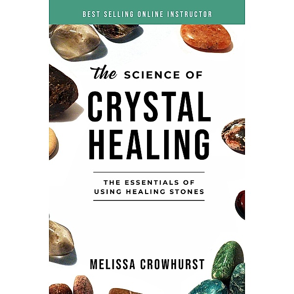 The Science of Crystal Healing, Melissa Crowhurst