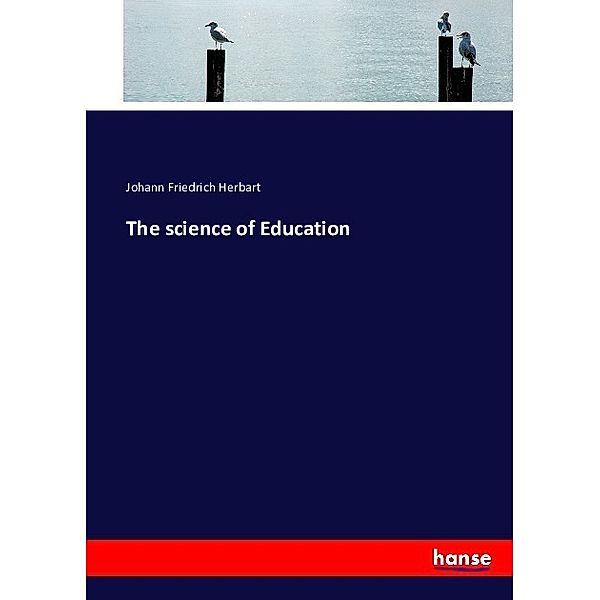 The science of Education, Johann Fr. Herbart